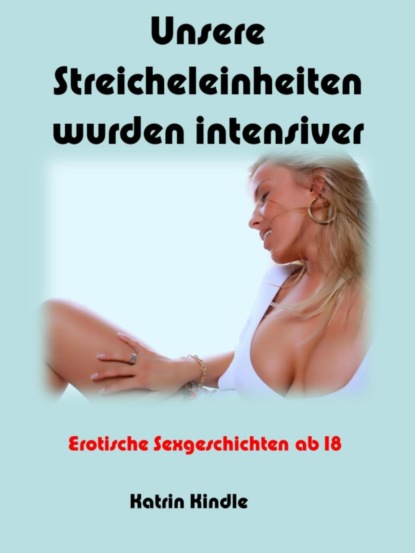 Скачать книгу Unsere Streicheleinheiten wurden intensiver