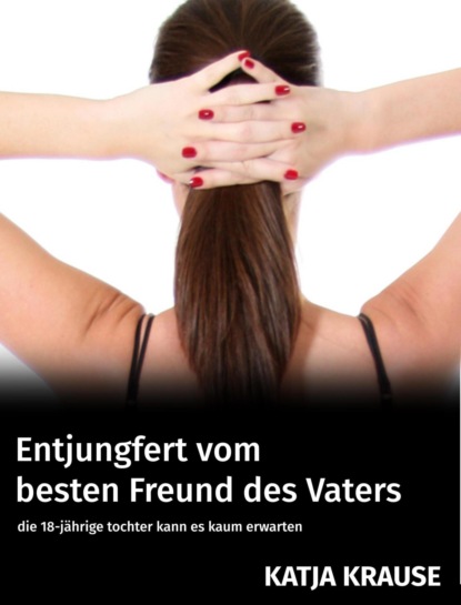 Скачать книгу Entjungfert vom besten Freund des Vaters