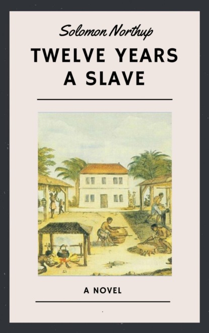 Скачать книгу Solomon Northup: Twelve Years a Slave (English Edition)