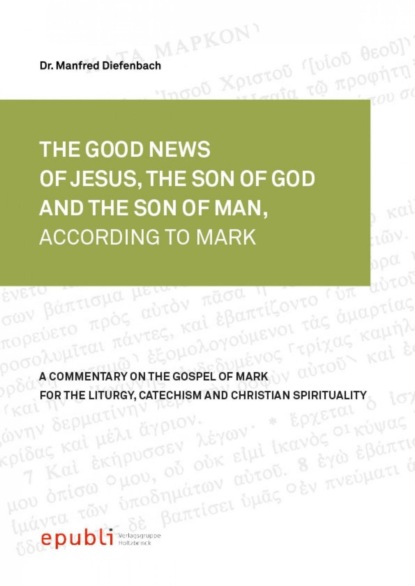 Скачать книгу THE GOOD NEWS OF JESUS CHRIST, THE SON OF GOD AND SON OF MAN, ACCORDING TO MARK