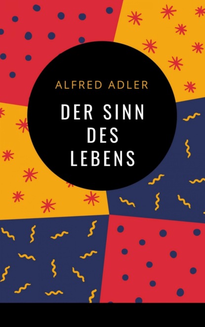 Скачать книгу Alfred Adler - Der Sinn des Lebens