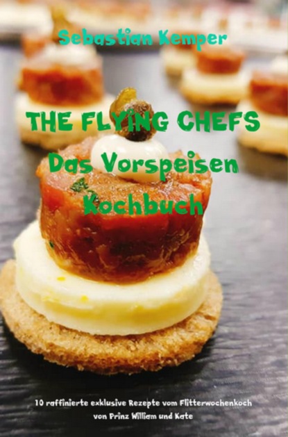 Скачать книгу THE FLYING CHEFS Das Vorspeisen Kochbuch
