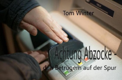 Скачать книгу Achtung Abzocke- den Betrügern auf der Spur