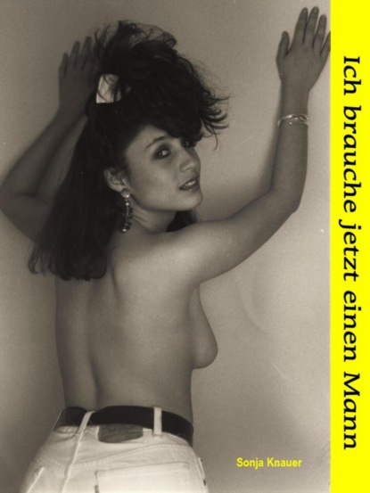 Скачать книгу Ich brauche jetzt einen Mann