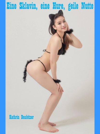 Скачать книгу Eine Sklavin, eine Hure, geile Nutte