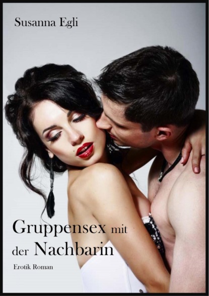 Скачать книгу Gruppensex mit der Nachbarin