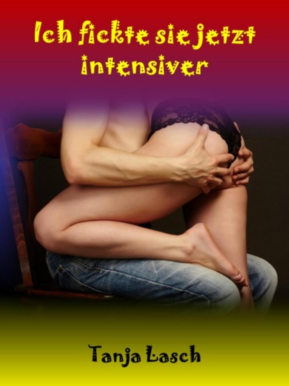 Скачать книгу Ich fickte sie jetzt intensiver
