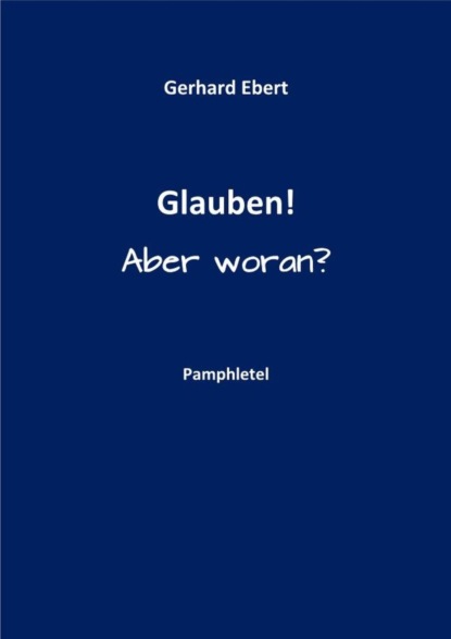 Скачать книгу Glauben! Aber woran?