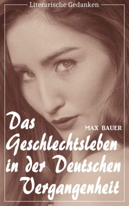 Скачать книгу Das Geschlechtsleben in der deutschen Vergangenheit (Max Bauer) (Literarische Gedanken Edition)