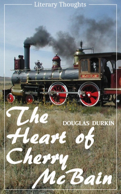 Скачать книгу The Heart of Cherry McBain (Douglas Durkin) (Literary Thoughts Edition)
