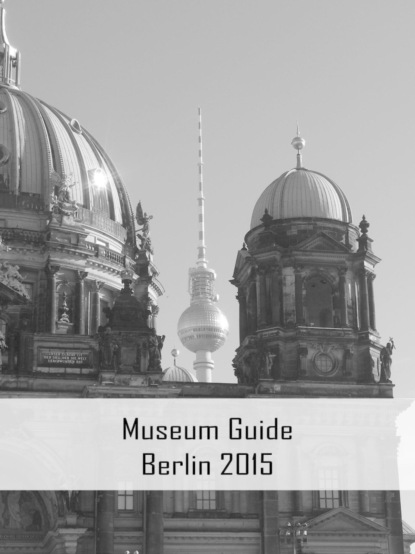 Скачать книгу Museum Guide Berlin 2015