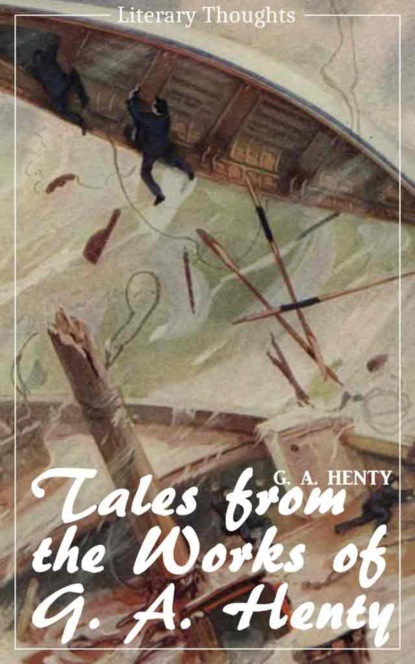 Скачать книгу Tales from the works of G. A. Henty (G. A. Henty) (Literary Thoughts Edition)