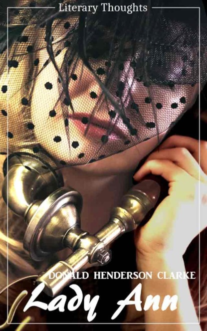 Скачать книгу Lady Ann (Donald Henderson Clarke) (Literary Thoughts Edition)