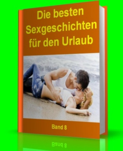 Скачать книгу Die besten Sexgeschichten für den Urlaub - Band 8