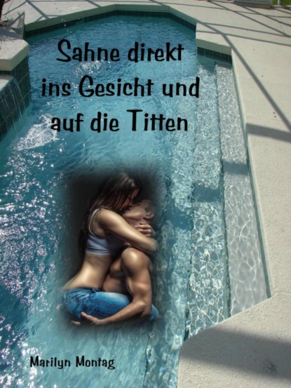 Скачать книгу Sahne direkt ins Gesicht und auf die Titten