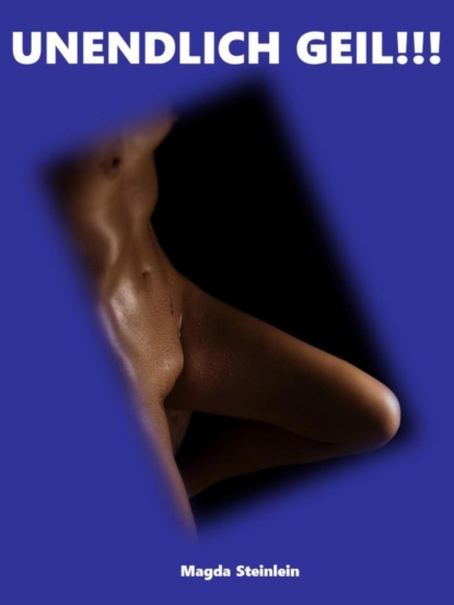 Скачать книгу UNENDLICH GEIL!!!