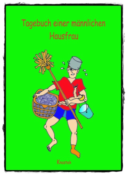 Скачать книгу Tagebuch einer männlichen Hausfrau - Die Woche