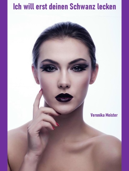 Скачать книгу Ich will erst deinen Schwanz lecken