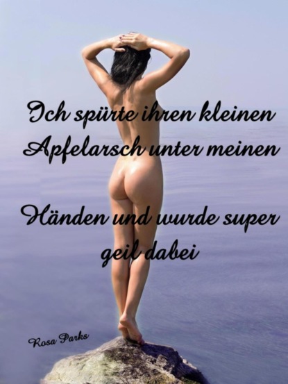 Скачать книгу Ich spürte ihren kleinen Apfelarsch unter meinen Händen und wurde super geil dabei