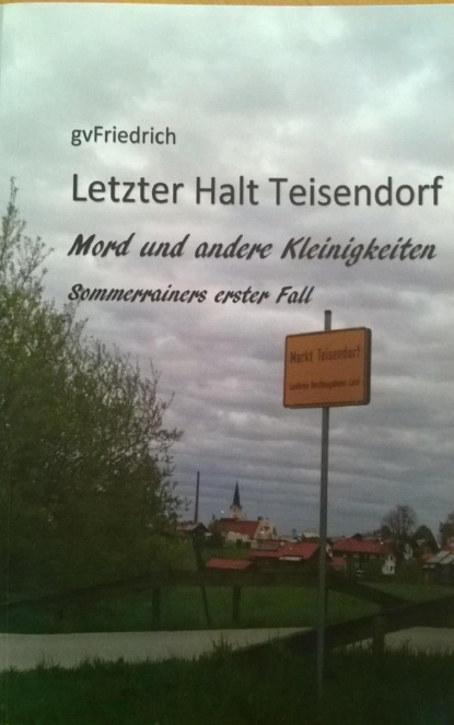 Скачать книгу Letzter Halt Teisendorf Mord und andere Kleinigkeiten