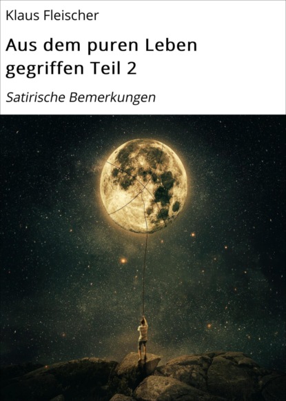 Скачать книгу Aus dem puren Leben gegriffen Teil 2
