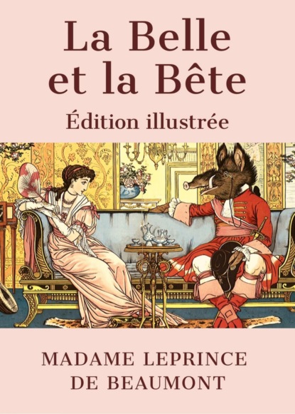 Скачать книгу Leprince de Beaumont : La Belle et la Bête (Édition illustrée)