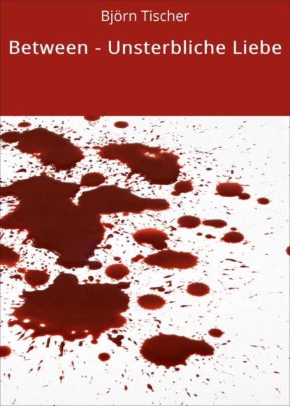 Скачать книгу Between - Unsterbliche Liebe