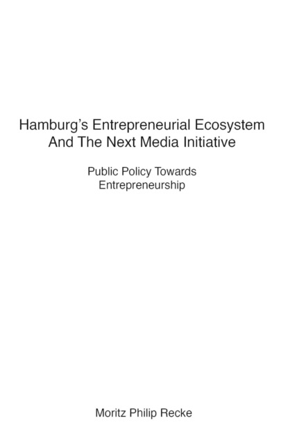 Скачать книгу Hamburg's Entrepreneurial Ecosystem And The Next Media Initiative