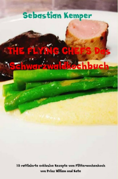 Скачать книгу THE FLYING CHEFS Das Schwarzwaldkochbuch