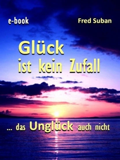Скачать книгу Glück ist kein Zufall – das Unglück auch nicht