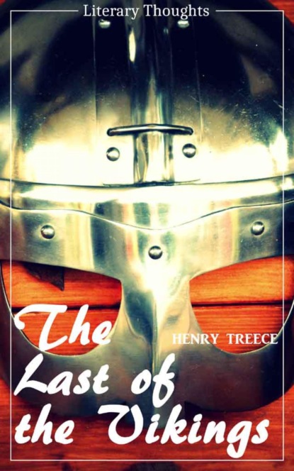 Скачать книгу The Last of the Vikings (Henry Treece) (Literary Thoughts Edition)