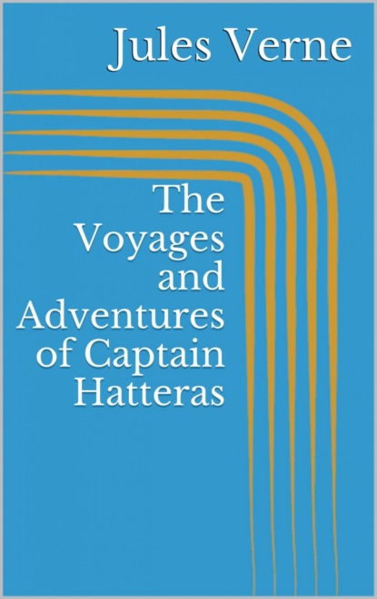 Скачать книгу The Voyages and Adventures of Captain Hatteras