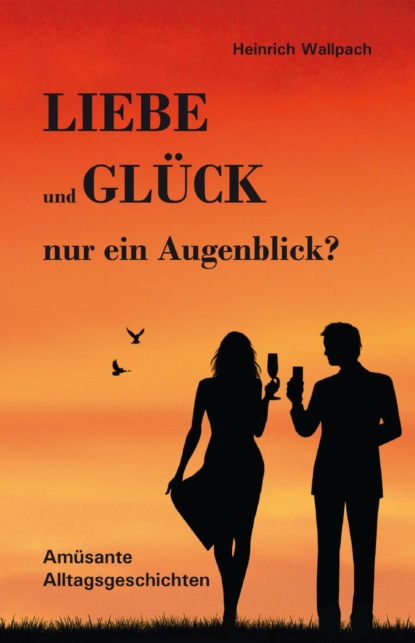 Скачать книгу Liebe und Glück - nur ein Augenblick?