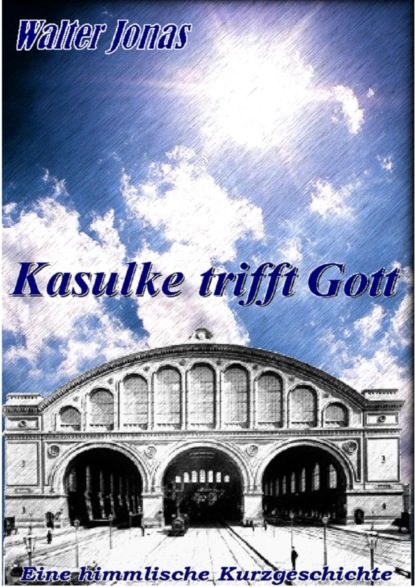 Скачать книгу Kasulke trifft Gott