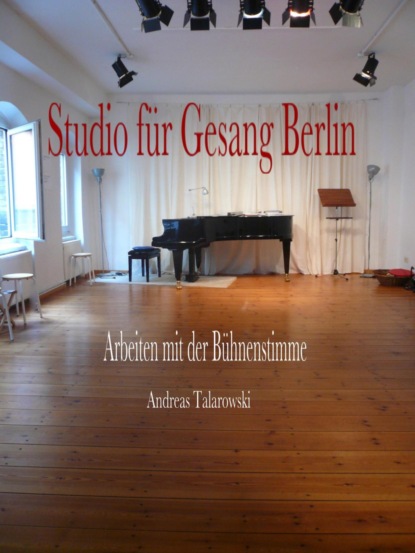 Скачать книгу Studio für Gesang Berlin - Arbeiten mit der Bühnenstimme