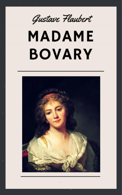 Скачать книгу Gustave Flaubert: Madame Bovary (English Edition)