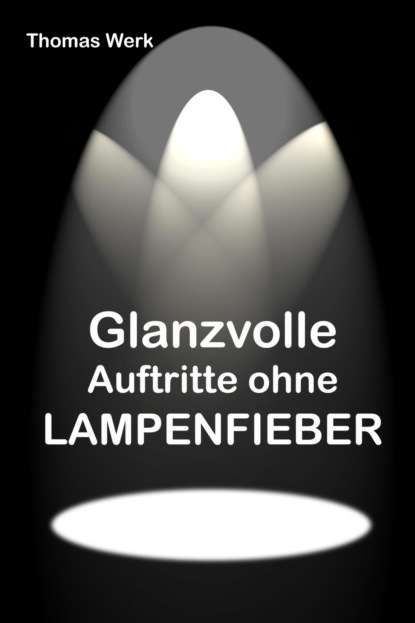 Скачать книгу Glanzvolle Auftritte ohne LAMPENFIEBER