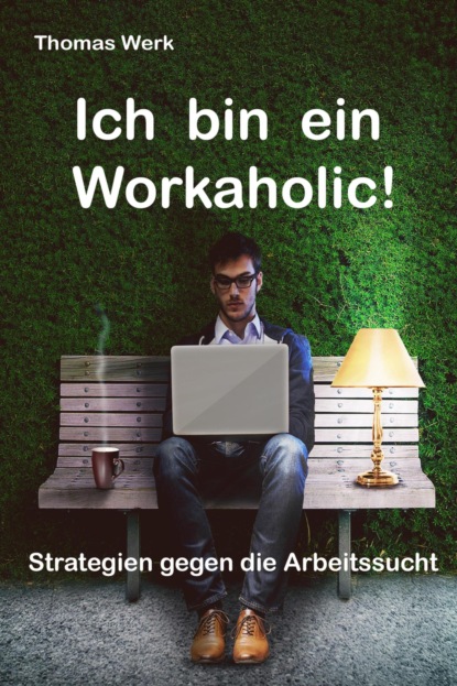 Скачать книгу Ich bin ein Workaholic!