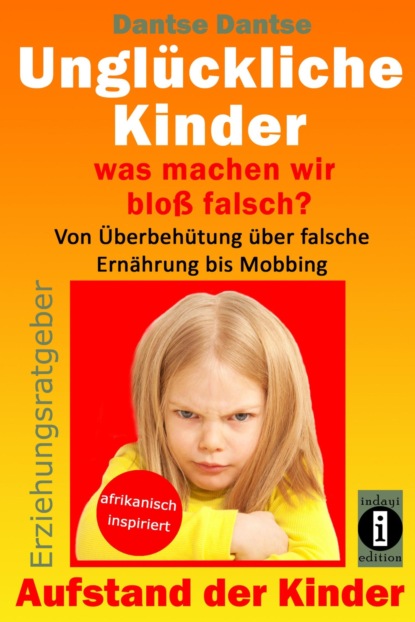 Скачать книгу Erziehungsratgeber: Unglückliche Kinder - so misslingt die Erziehung unserer Kinder garantiert