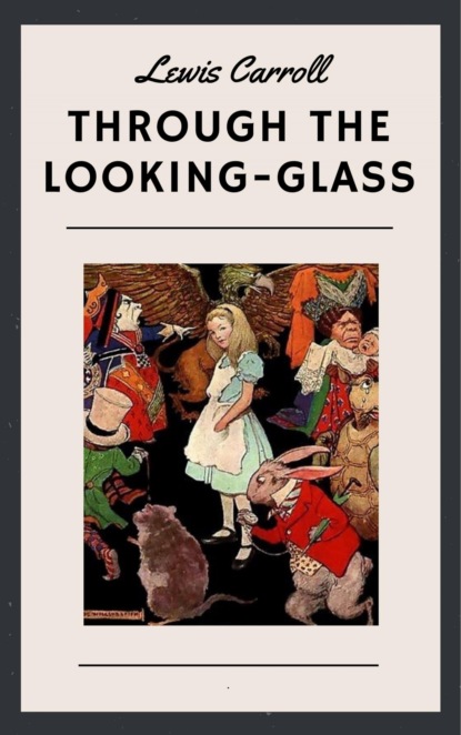 Lewis Carroll: Through the Looking-Glass