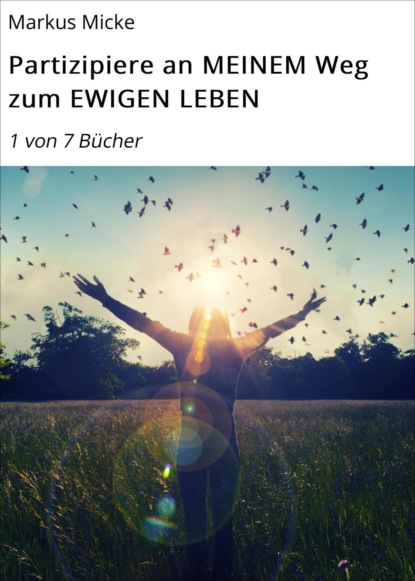 Скачать книгу Partizipiere an MEINEM Weg zum EWIGEN LEBEN