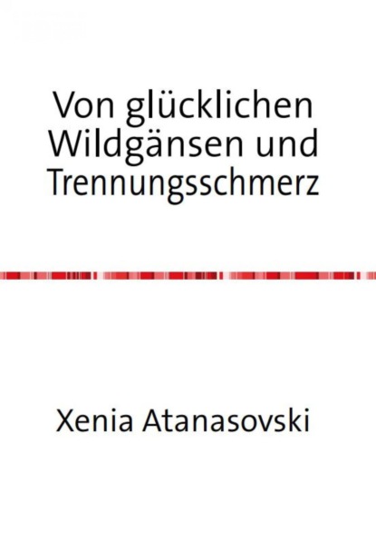 Скачать книгу Von glücklichen Wildgänsen und Trennungsschmerz