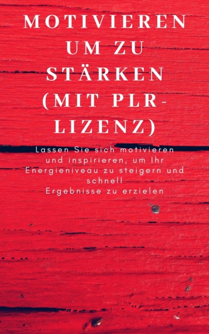 Скачать книгу Motivieren um zu stärken (mit PLR-Lizenz)