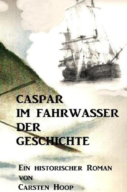 Скачать книгу CASPAR IM FAHRWASSER DER GESCHICHTE