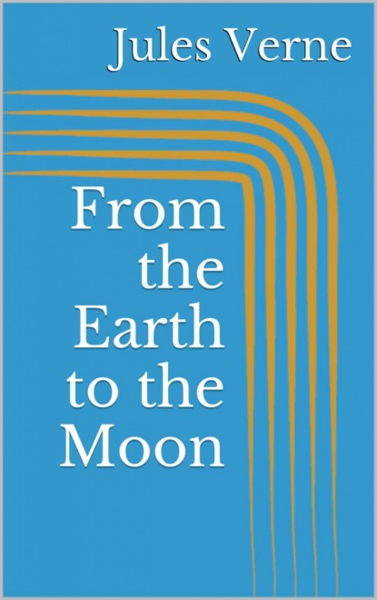 Скачать книгу From the Earth to the Moon