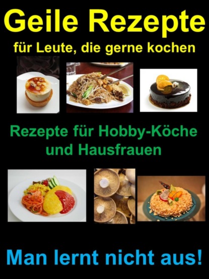 Скачать книгу Geile Rezepte für Leute, die gerne kochen