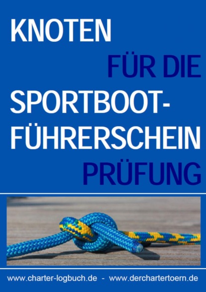 Скачать книгу Knoten für die Sportbootführerschein-Prüfung SBF Binnen & See.