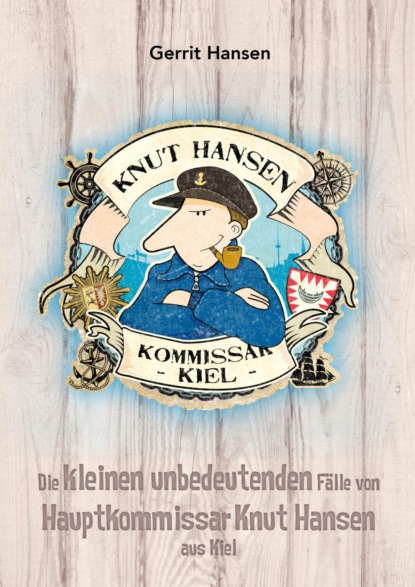 Скачать книгу Die kleinen unbedeutenden Fälle von Hauptkommissar Knut Hansen aus Kiel