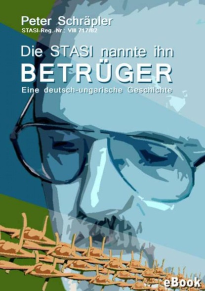Скачать книгу Die STASI nannte ihn "Betrüger"