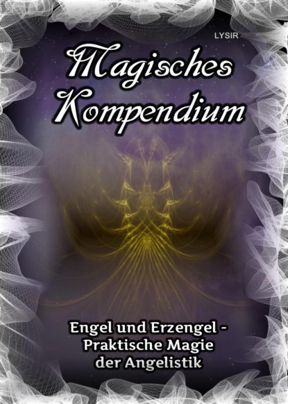 Скачать книгу Magisches Kompendium - Engel und Erzengel - Praktische Magie der Angelistik